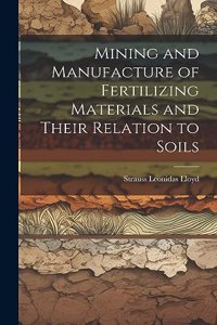 Mining and Manufacture of Fertilizing Materials and Their Relation to Soils