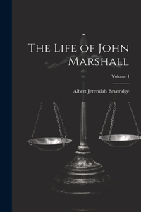 The Life of John Marshall; Volume I