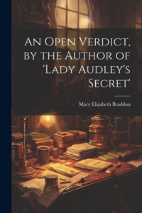 Open Verdict, by the Author of 'lady Audley's Secret'