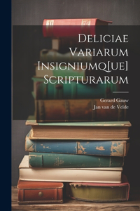 Deliciae variarum insigniumq[ue] scripturarum