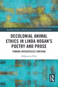 Decolonial Animal Ethics in Linda Hogan’s Poetry and Prose