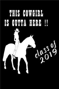 This Cowgirl Is Outta Here !! Class Of 2019!: A Lined Notebook