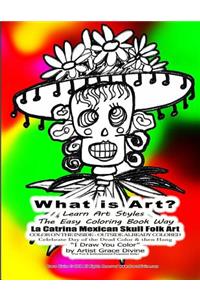 What is Art? Learn Art Styles The Easy Coloring Book Way La Catrina Mexican Skull Folk Art COLOR ON THE INSIDE - OUTSIDE ALREADY COLORED Celebrate Day of the Dead Color & then Hang I Draw You Color