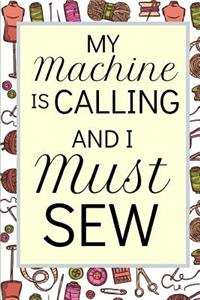 My Machine Is Calling And I Must Sew