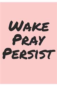 Wake Pray Persist