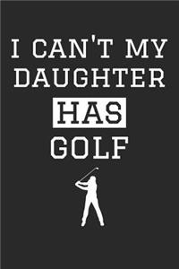 Golf Notebook - I Can't My Daughter Has Golf - Golf Training Journal - Gift for Golf Dad and Mom - Golf Diary