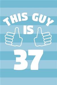 Notebook for 37 Year Old Man - This Guy Is 37 Years Old - Mens Journal - 37th Birthday Gift For Men