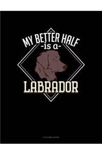 My Better Half Is A Labrador
