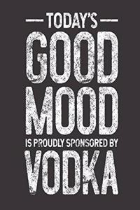 Today's Good Mood Is Proudly Sponsored By Vodka