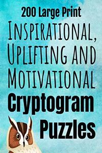 200 Large Print Inspirational, Uplifting and Motivational Cryptogram Puzzles