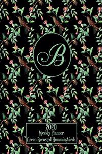 2020 Weekly Planner - Green Breasted Hummingbirds - Personalized Letter B - 14 Month Large Print