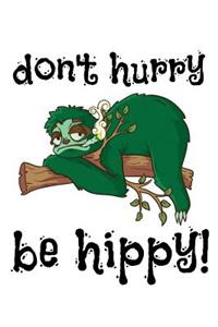 don't hurry be hippy!