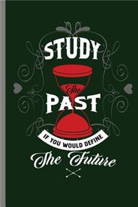 study the past if you would define the future