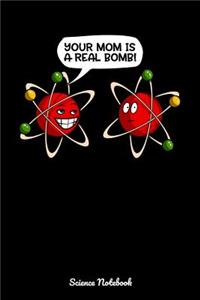 Your Mom Is A Real Bomb Science Notebook