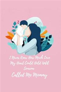 I Never Knew How Much Love My Heart Could Hold Until Someone Called Me Mommy