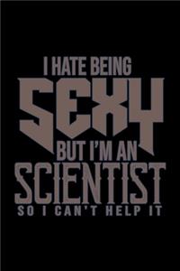I hate being sexy but I'm a scientist so I can't help it