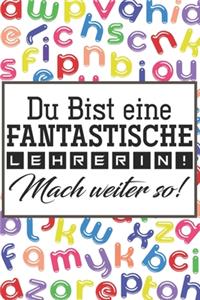 Du bist eine fantastische Lehrerin! Mach weiter so!