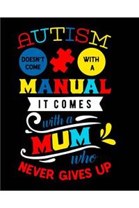 Autism Doesn't Come with a Manual It Comes with a Mum Who Never Gives