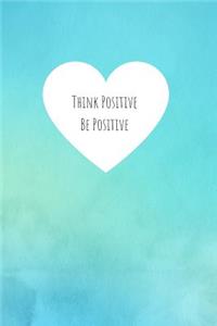 Think Positive Be Positive