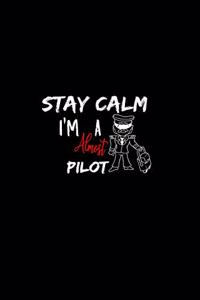 Stay Calm I'm Almost A Pilot: A 6x9 Inch Matte Softcover Paperback Notebook Journal With 120 Blank Lined Pages