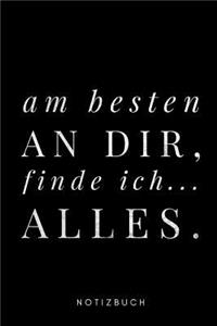 am besten an dir, finde ich... Alles.