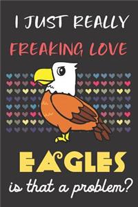 I Just Really Freaking Love Eagles. Is That A Problem?