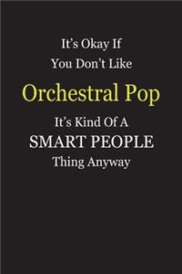 It's Okay If You Don't Like Orchestral Pop It's Kind Of A Smart People Thing Anyway