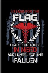 I stand for the Flag I care for those in need and I kneel for the Fallen