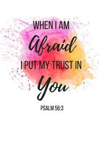When I Am Afraid I Put My Trust In You Psalm