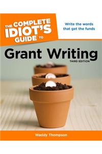 The Complete Idiot's Guide to Grant Writing, 3rd Edition