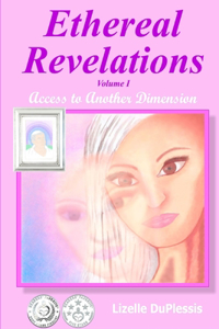 Ethereal Revelations - Volume I: Access to Another Dimension