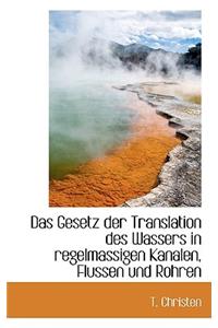 Das Gesetz Der Translation Des Wassers in Regelmassigen Kanalen, Flussen Und Rohren