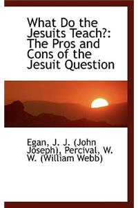 What Do the Jesuits Teach?: The Pros and Cons of the Jesuit Question