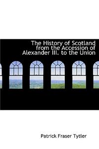 The History of Scotland from the Accession of Alexander III. to the Union