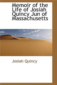 Memoir of the Life of Josiah Quincy Jun of Massachusetts