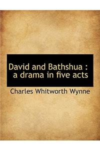 David and Bathshua: A Drama in Five Acts: A Drama in Five Acts