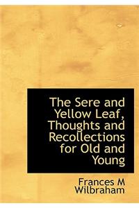 The Sere and Yellow Leaf, Thoughts and Recollections for Old and Young