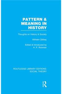 Pattern and Meaning in History (Rle Social Theory)