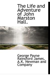 The Life and Adventure of John Marston Hall.