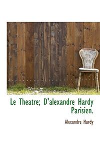 Le Theatre; D'Alexandre Hardy Parisien.