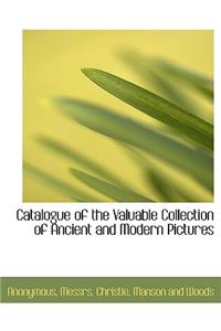 Catalogue of the Valuable Collection of Ancient and Modern Pictures