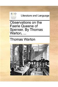 Observations on the Faerie Queene of Spenser. by Thomas Warton, ...