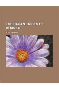 The Pagan Tribes of Borneo