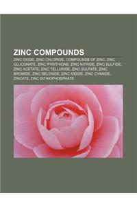 Zinc Compounds: Zinc Oxide, Zinc Chloride, Compounds of Zinc, Zinc Gluconate, Zinc Pyrithione, Zinc Nitride, Zinc Sulfide, Zinc Acetat