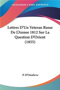 Lettres D'Un Veteran Russe De L'Annee 1812 Sur La Question D'Orient (1855)