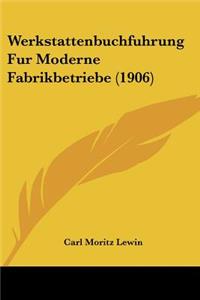 Werkstattenbuchfuhrung Fur Moderne Fabrikbetriebe (1906)