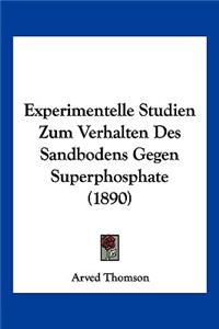 Experimentelle Studien Zum Verhalten Des Sandbodens Gegen Superphosphate (1890)