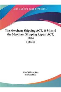 The Merchant Shipping ACT, 1854, and the Merchant Shipping Repeal ACT, 1854 (1854)