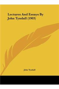 Lectures and Essays by John Tyndall (1903)