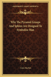 Why the Pyramid Groups and Sphinx Are Designed to Symbolize Man